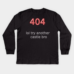 404 lol try another castle bro Kids Long Sleeve T-Shirt